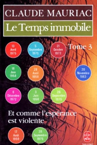 Le Temps immobile. Vol. 3. Et comme l'espérance est violente