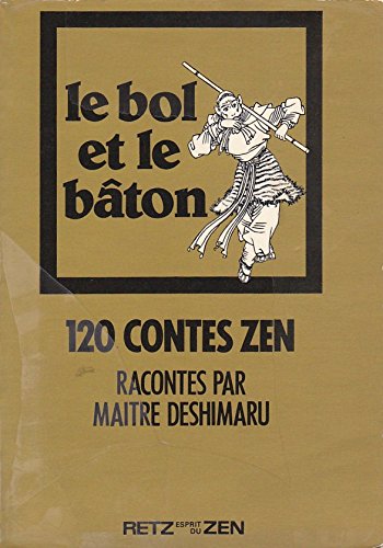 Couverture de Le Bol et le bâton : 120 contes zen