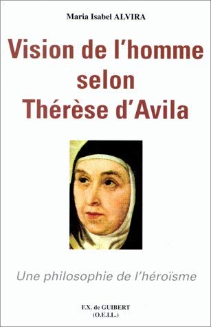Vision de l'homme selon Thérèse d'Avila : une philosophie de l'héroïsme