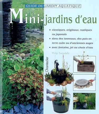 Mini-jardins d'eau : classiques, originaux, rustiques ou japonais : dans des tonneaux, des pots en terre cuite ou d'anciennes auges, avec fontaine, jet ou chute d'eau
