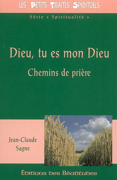 Dieu, tu es mon Dieu : chemins de prière