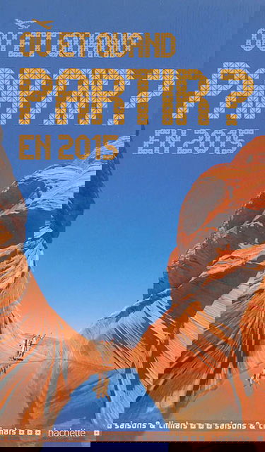 Où et quand partir ? : en 2015 : saisons & climats