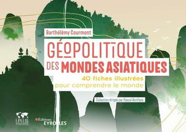 Couverture de Géopolitique des mondes asiatiques : 40 fiches illustrées pour comprendre le monde par Barthélémy Courmont