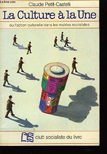 Couverture de La Culture à la une : Ou l'action culturelle dans les mairies socialistes