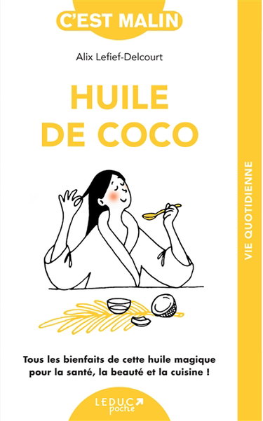 Couverture de Huile de coco : tous les bienfaits de cette huile magique pour la santé, la beauté et la cuisine ! par Alix Lefief-Delcourt