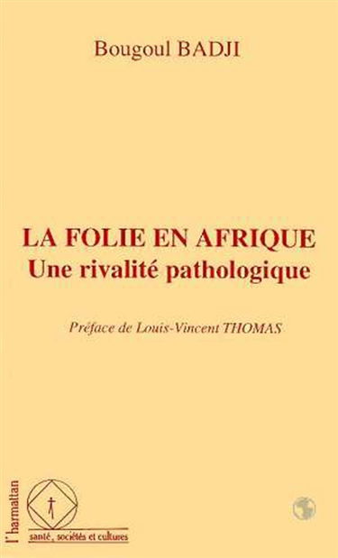 La folie en Afrique, une rivalité pathologique : le cas des psychoses puerpérales en milieu sénégalais