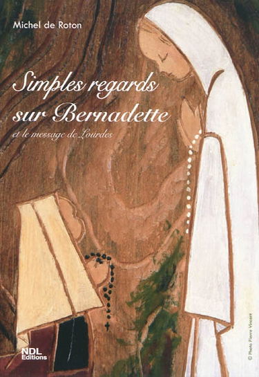 Simples regards sur Bernadette : et le message de Lourdes