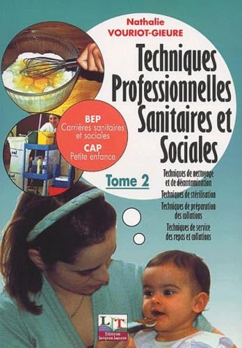 Techniques professionnelles sanitaires et sociales BEP Carrières sanitaires et sociales CAP Petite enfance: Tome 2
