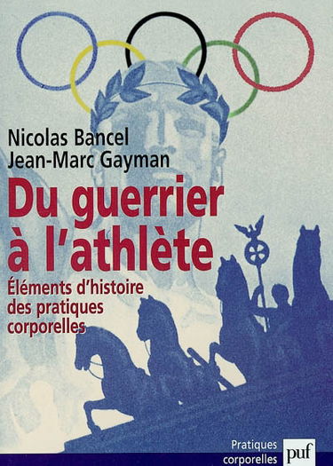 Du guerrier à l'athlète : éléments d'histoire des pratiques corporelles