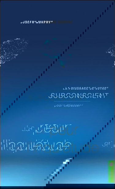 La puissance de votre subconscient pour dépasser la peur et l'inquiétude - Livre 1