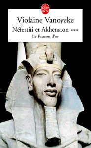 Néfertiti et Akhénaton. Vol. 3. Le faucon d'or