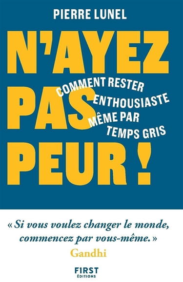 N'ayez pas peur ! : comment rester enthousiaste même par temps gris