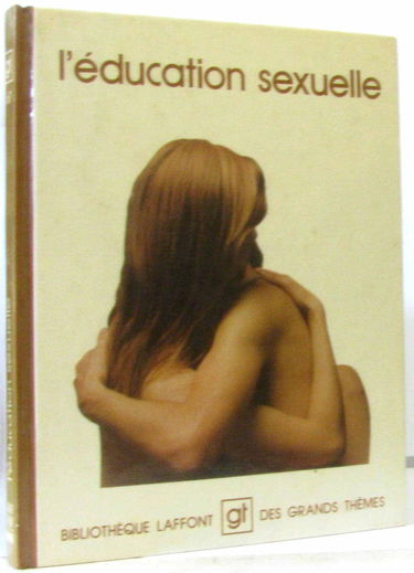 L'Éducation sexuelle (Bibliothèque Laffont des grands thèmes)