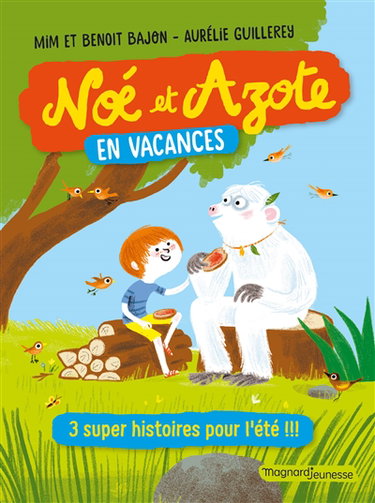 Noé et Azote en vacances : 3 super histoires et des jeux !!!