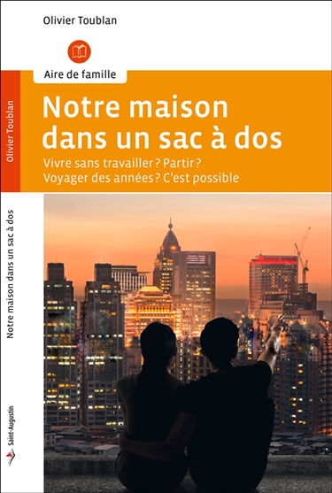 Notre maison dans un sac à dos : partir, tout laisser tomber, c'est possible : expériences vécues et conseils pratiques