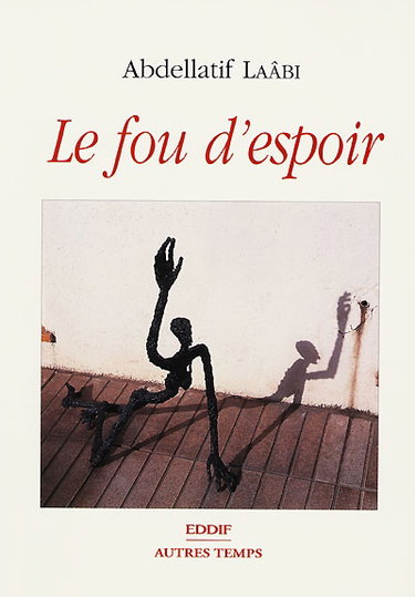 Couverture de Le fou d'espoir ou Le chemin des ordalies par Abdellatif Laâbi