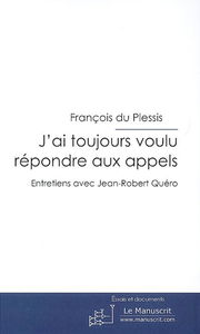 J'ai toujours voulu répondre aux appels : entretiens avec Jean-Robert Quéro