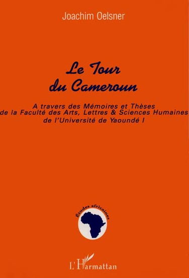 Le tour du Cameroun : à travers des mémoires et thèses de la Faculté des arts, lettres et siences humaines de l'Université de Yaoundé