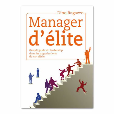 MANAGER D'ELITE Gestalt guide du leadership dans les organisations du XXIe siècle