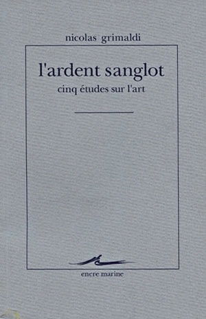 L'Ardent sanglot : cinq études sur l'art