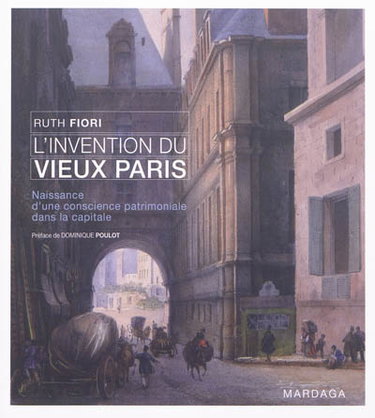 Couverture de L'invention du vieux Paris : naissance d'une conscience patrimoniale dans la capitale