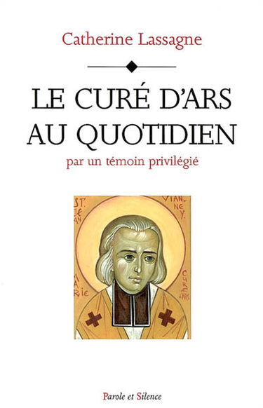 Le curé d'Ars au quotidien : par un témoin privilégié
