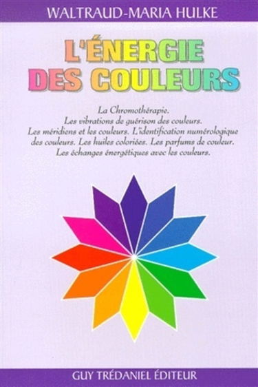 L'énergie des couleurs : la chromothérapie, la méthode de guérison de l'avenir : les vibrations de guérison des couleurs, les médidiens et les couleurs, l'identification numérologique des couleurs, les huiles colorées, les parfums de couleur, les échanges