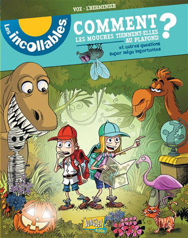 Les incollables. Vol. 1. Comment les mouches tiennent-elles au plafond ? : et autres questions super méga importantes