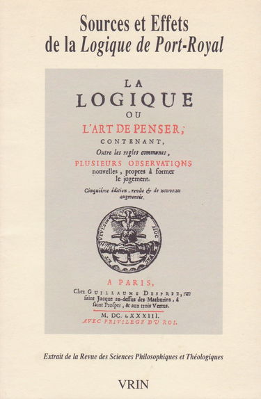 Sources et effets de la Logique de Port-Royal: Extrait de la Revue des Sciences Philosophiques et Théologiques