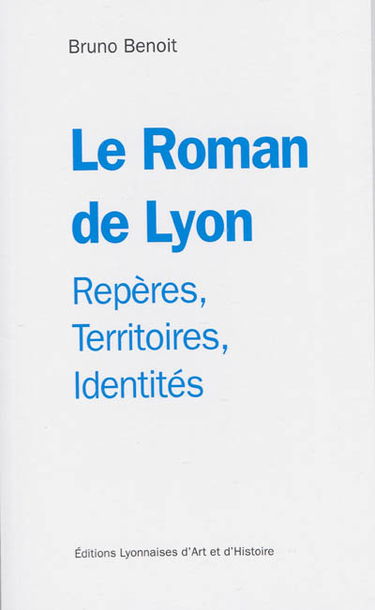 Le roman de Lyon : repères, territoires, identités