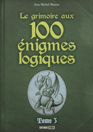 Le grimoire aux 100 énigmes logiques. Vol. 3