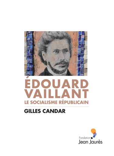 Couverture de Édouard Vaillant Le socialisme républicain par Gilles Candar