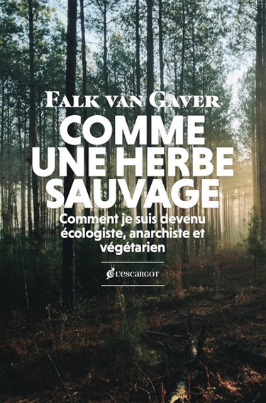 Couverture de Comme une herbe sauvage : comment je suis devenu écologiste, anarchiste et végétarien