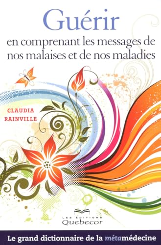 Guérir en comprenant les messages de nos malaises et de nos maladies