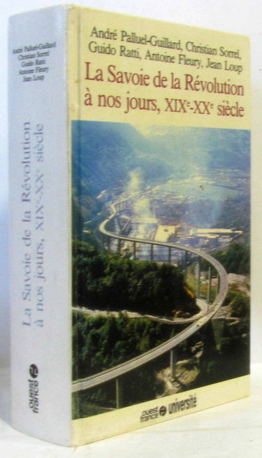 Histoire de la Savoie. Vol. 4. La Savoie de la Révolution à nos jours : XIXe-XXe siècle