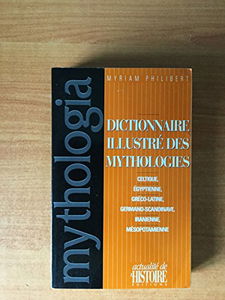Mythologia: Dictionnaire illustré des mythologies celtique, égyptienne, gréco-latine, germano-scandinave, iranienne, mésopotamienne