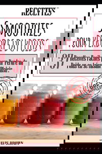 SMOOTHIES POUR PERDRE DU POIDS : 37 RECETTES FACILES POUR PERDRE DU POIDS EN SE FAISANT PLAISIR