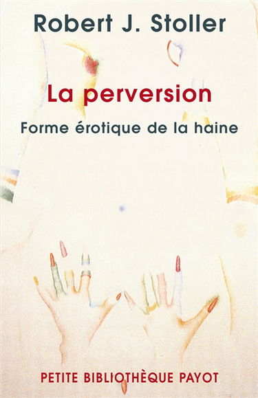 La perversion, forme érotique de la haine