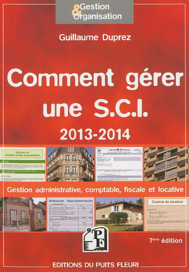 Comment gérer une SCI 2013-2014 : gestion administrative, comptable, fiscale et locative