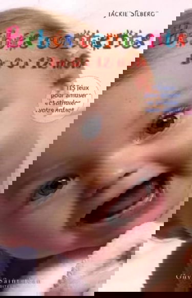 Bébés contents de 0 à 12 mois: 115 Jeux pour amuser et stimuler votre bébé