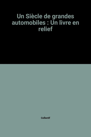 Un Siècle de grandes automobiles : un livre en relief