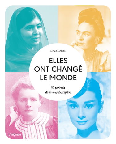 Elles ont changé le monde : 60 portraits de femmes d'exception