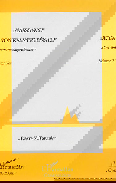 Naissance de la contrainte pénale : sanctionner sans emprisonner. Vol. 2. Archives