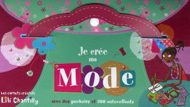 Je crée ma mode: Avec des pochoirs et 300 autocollants