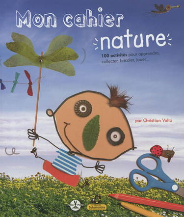 Mon cahier nature : 100 activités pour apprendre, collecter, bricoler, jouer...