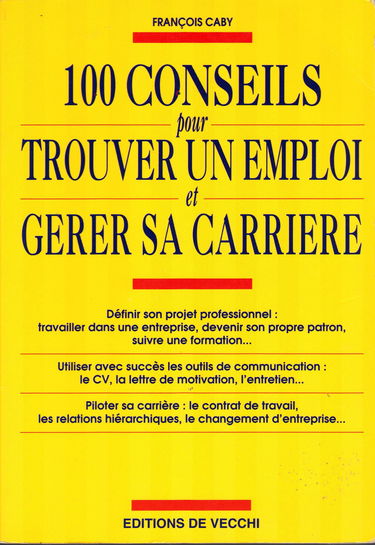100 conseils pour trouver un emploi et gérer sa carrière