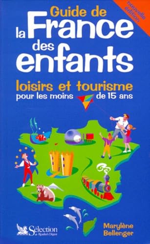 Guide de la France des enfants. Loisirs et tourisme pour les moins de 15 ans