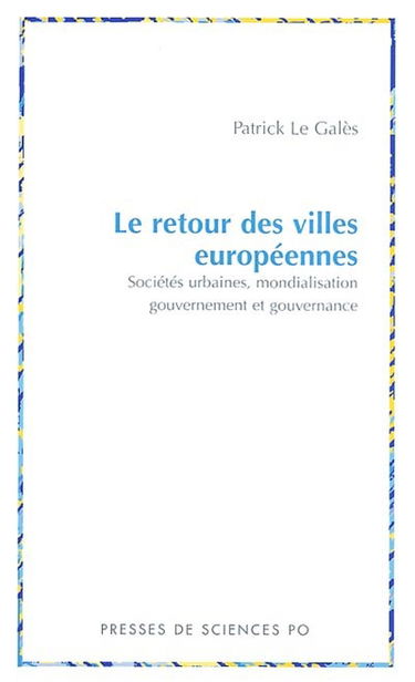 Le retour des villes européennes : sociétés urbaines, mondialisation, gouvernement et gouvernance