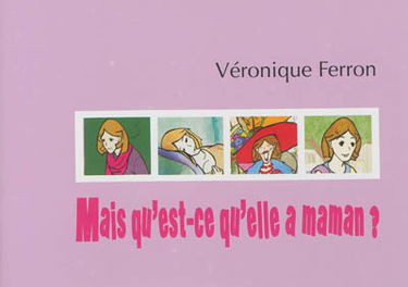 Mais qu'est-ce qu'elle a maman ?
