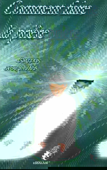 Comment faire la prière: Pour les garçons, texte français-phonétique-arabe